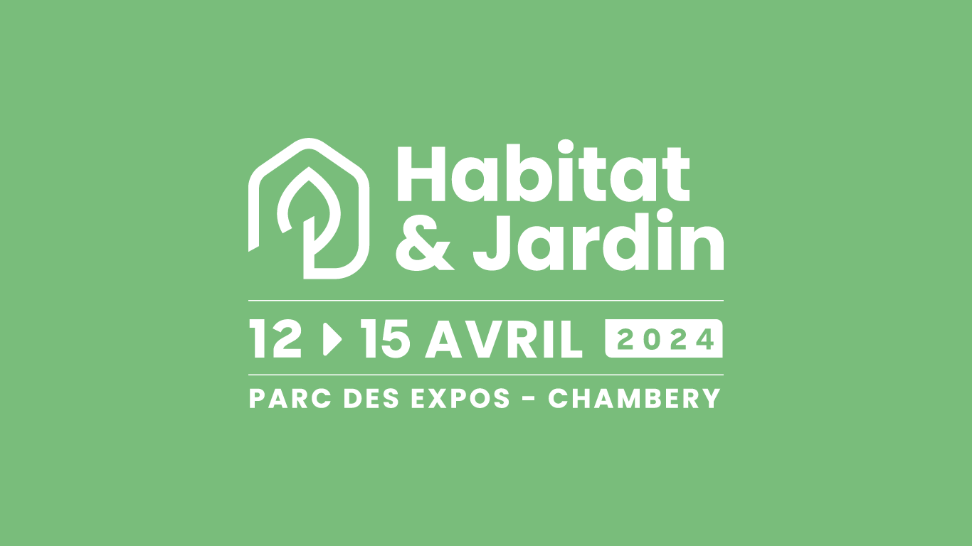 Salon Habitat & Jardin, du 12 au 15 avril 2024 à Chambéry